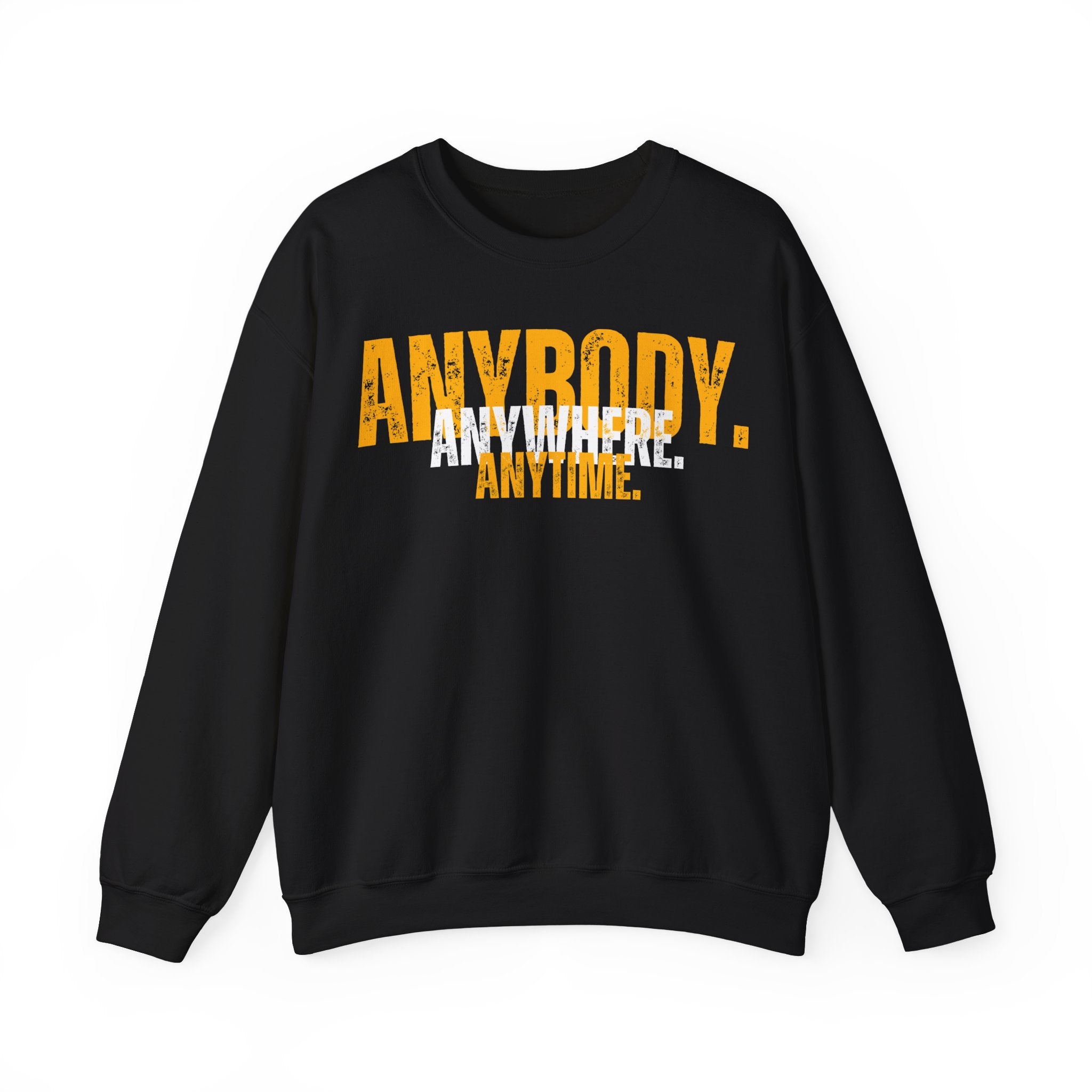 ANYBODY. ANYWHERE. ANYTIME. Unisex Sweatshirt