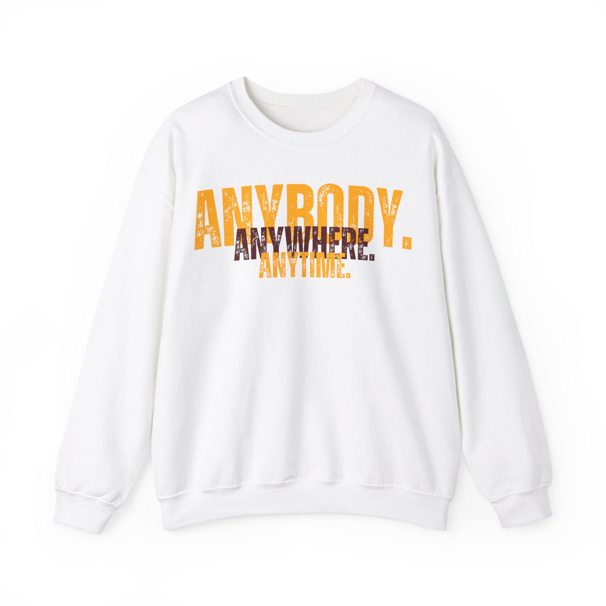 ANYBODY. ANYWHERE. ANYTIME. Unisex Sweatshirt