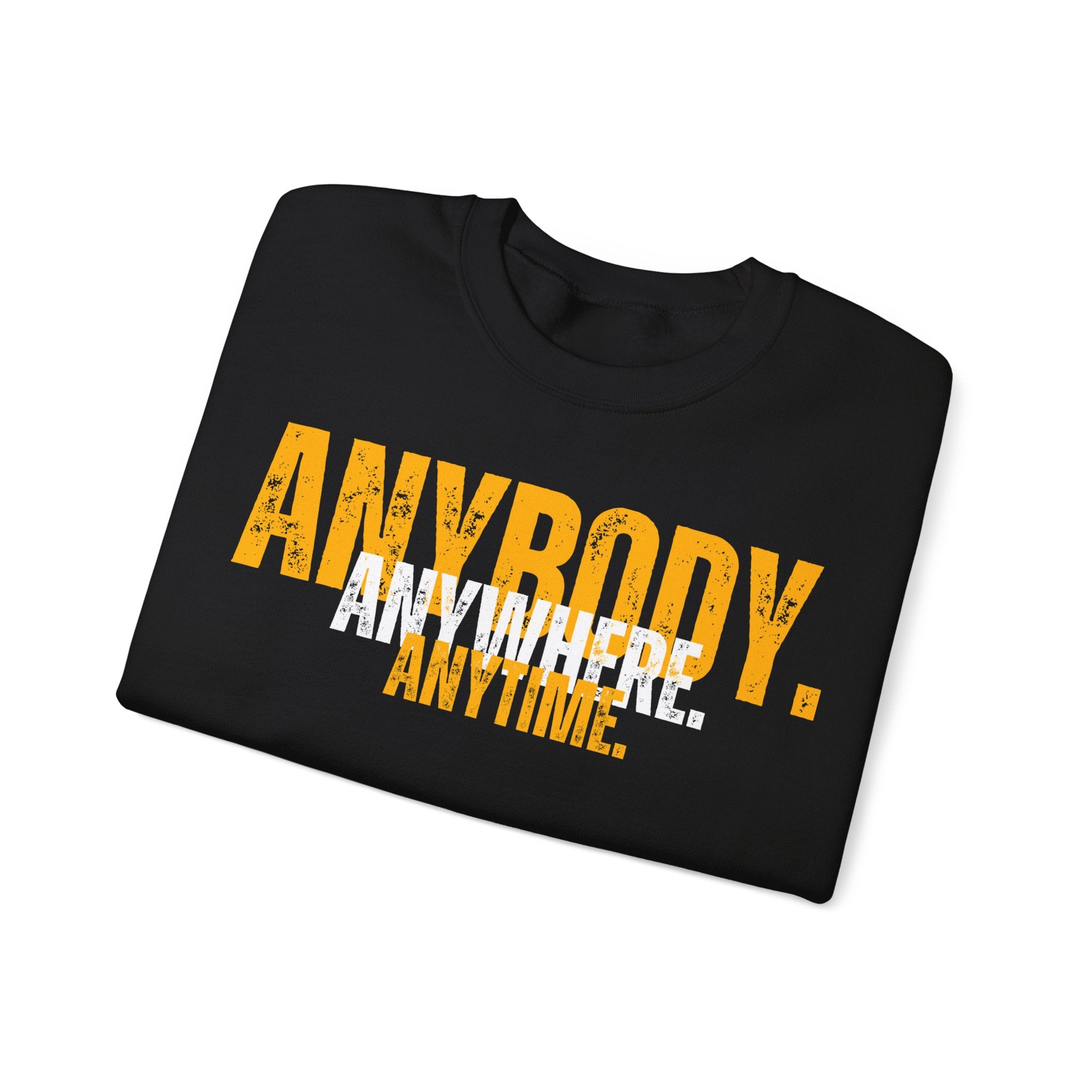 ANYBODY. ANYWHERE. ANYTIME. Unisex Sweatshirt