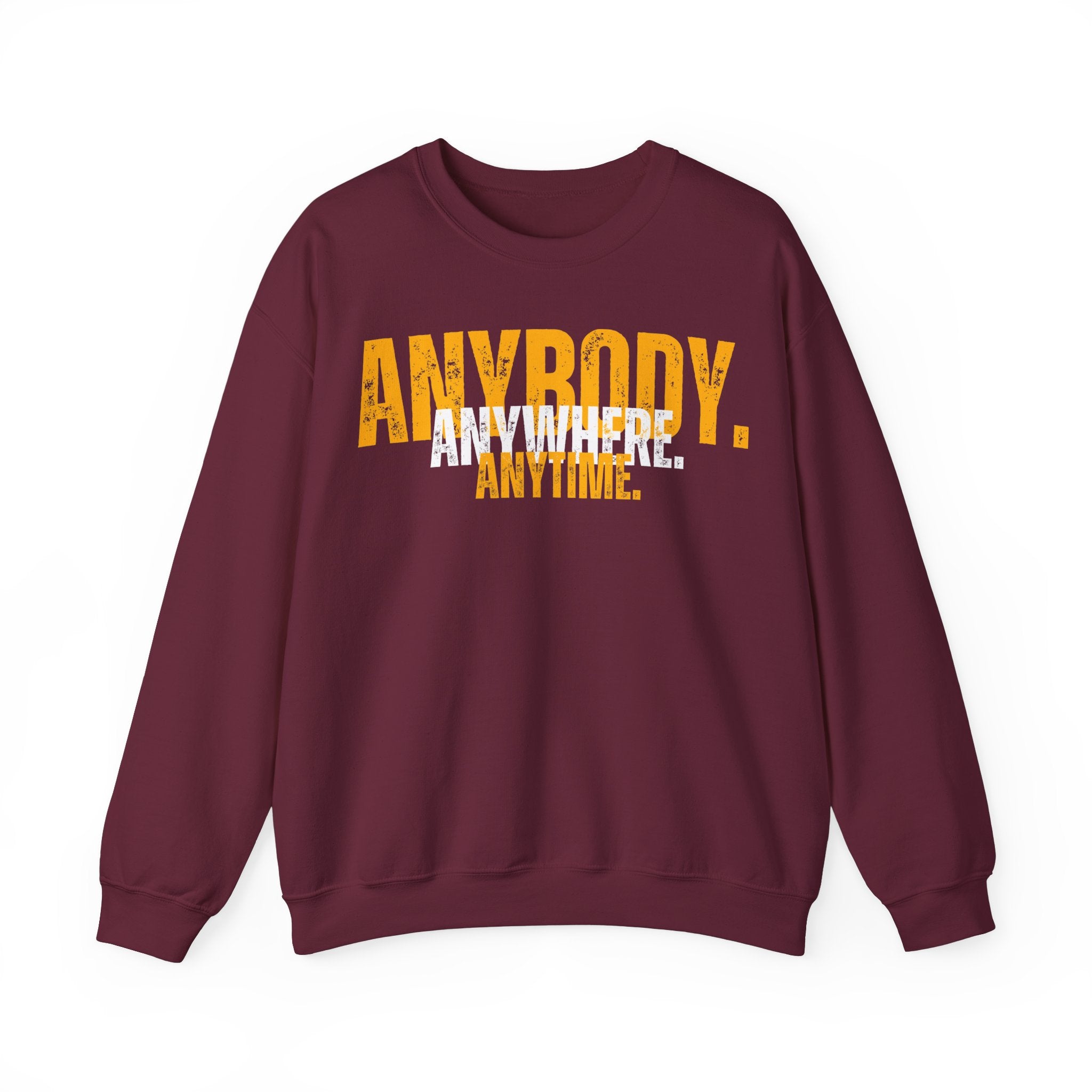 ANYBODY. ANYWHERE. ANYTIME. Unisex Sweatshirt