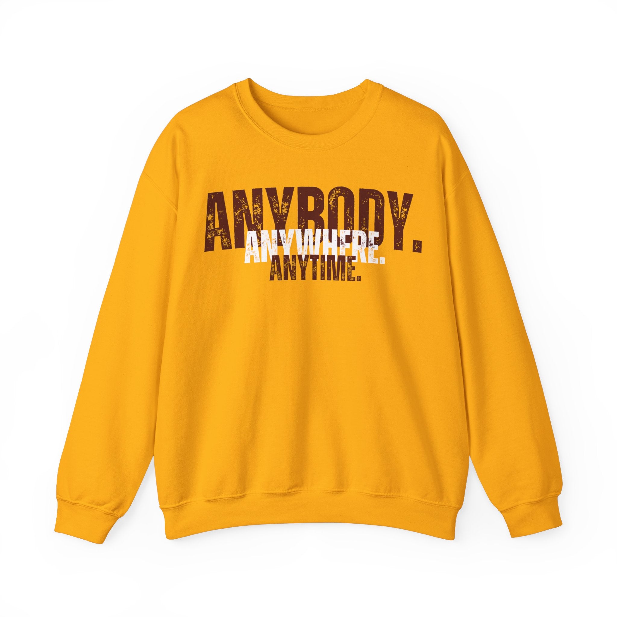 ANYBODY. ANYWHERE. ANYTIME. Unisex Sweatshirt